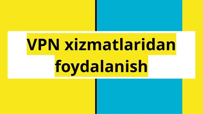 VPN xizmatlaridan foydalanish