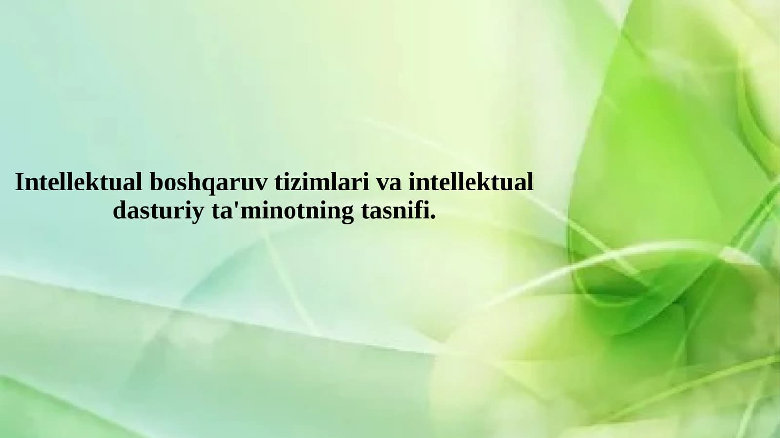 Intellektual boshqaruv tizimlari va intellektual dasturiy ta'minotning tasnifi.