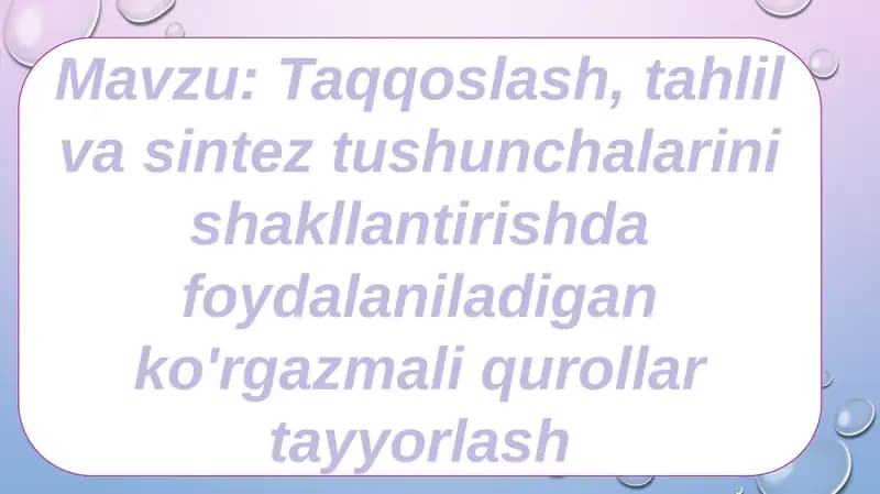 Taqqoslash, tahlil va sintez tushunchalarini shakllantirishda foydalaniladigan ko'rgazmali