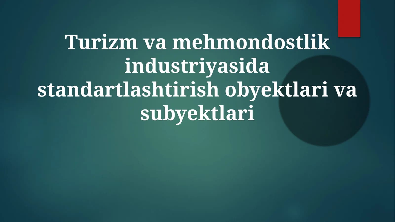 Turizm va mehmondo'stlik industriyasida standartlashtirish ob'ektlari va sub'ektlari