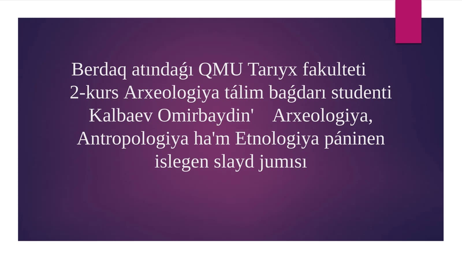 Arxeologiya, Antropologiya hám Etnologiya páninen islegen slayd jumısı