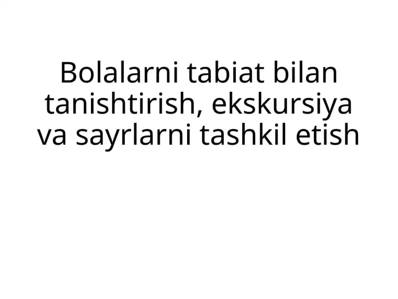 Bolalarni tabiat bilan  tanishtirish  ekskursiya va  sayrlarni tashkil etish