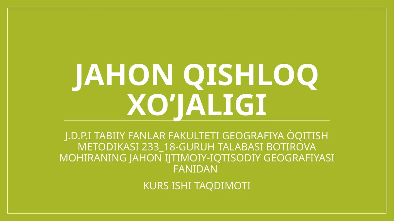 JAHON IJTIMOIY-IQTISODIY GEOGRAFIYASI FANIDAN KURSISHI TAQDIMOTI
