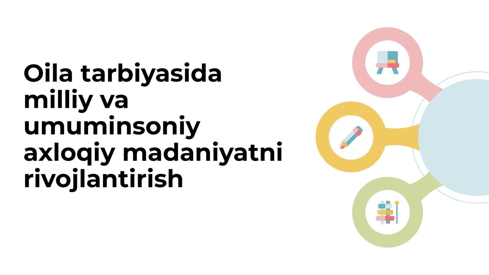 Oila tarbiyasida milliy
va umuminsoniy axloqiy
madaniyatni
rivojlantirish