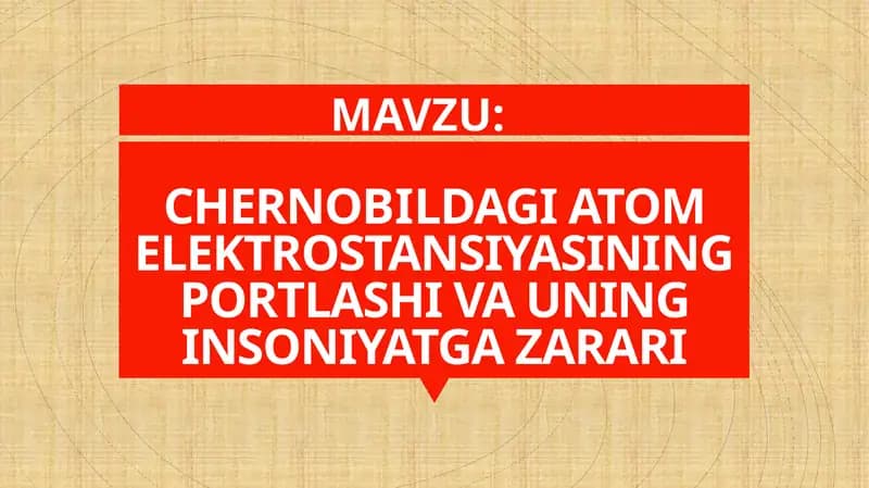 CHERNOBILDAGI ATOM ELEKTROSTANSIYASINING PORTLASHI VA UNING INSONIYATGA ZARARI