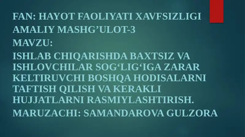 ISHLABCHIQARISHDA BAXTSIZ VA ISHLOVCHILAR SOG‘LIG‘IGA ZARAR KELTIRUVCHI BOSHQA HODISALARNI TAFTISH QILISH VA KERAKLI HUJJATLARNI RASMIYLASHTIRISH