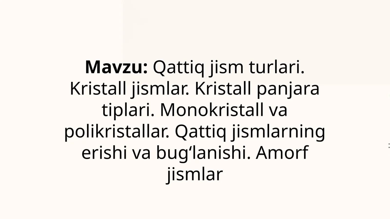 Qattiq jism turlari. Kristall jismlar. Kristall panjara tiplari. Monokristall va polikristallar. Qattiq jismlarning erishi va bugʻlanishi. Amorf jismlar - mavzusida tayyor prezentatsiya/slayd