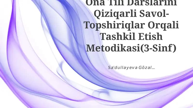 Ona Tili Darslarini Qiziqarli Savol-Topshiriqlar Orqali Tashkil Etish Metodikasi(3-Sinf)