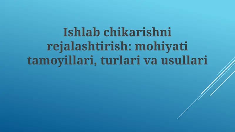 Ishlab chiqarishni rejalashtirishning mohiyati va tamoyillari