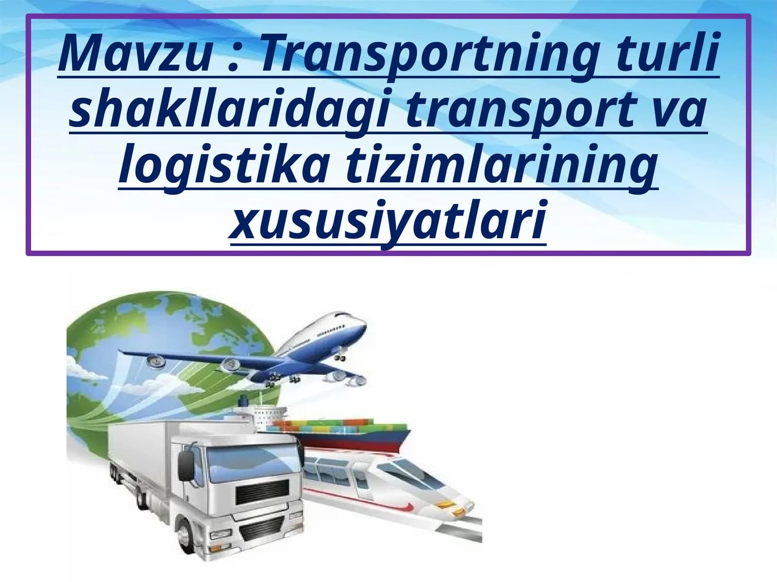 Transportning turli shakllaridagi transport va logistika tizimlarining xususiyatlari