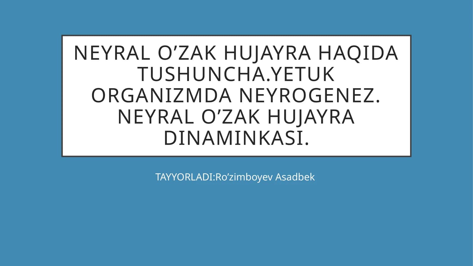 NEYRAL O’ZAK HUJAYRA HAQIDA TUSHUNCHA.YETUK ORGANIZMDA NEYROGENEZ. NEYRAL O’ZAK HUJAYRA DINAMINKASI