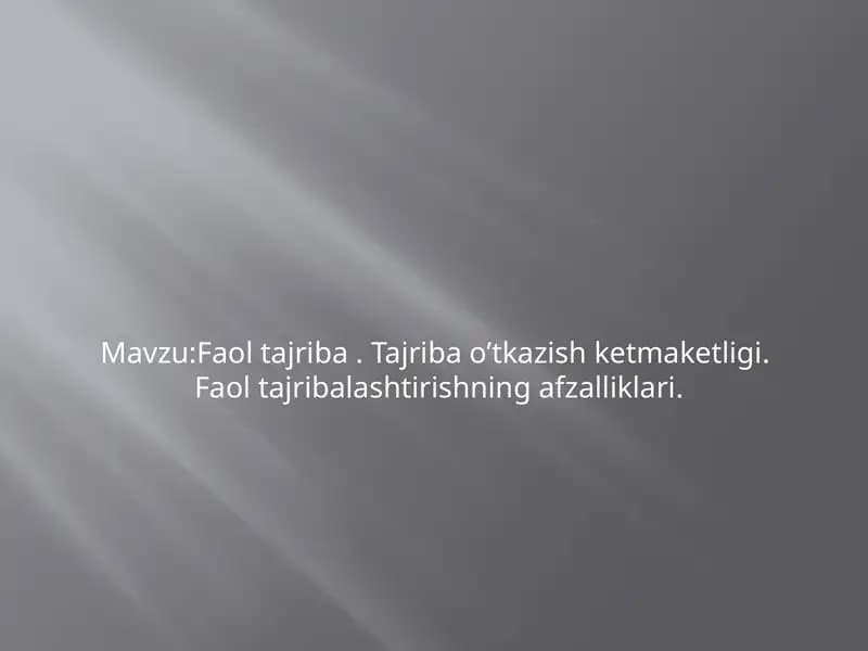 Faol tajriba. Tajriba o'tkazish ketma-ketligi va faol tajriba lashtirishning afzalliklari