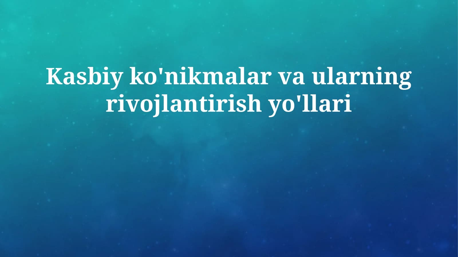 Kasbiy ko'nikmalar va ularning rivojlantirish yo'llari