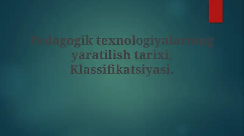 Pedagogiktexnologiyalarning yaratilish tarixi. Klassifikatsiyasi