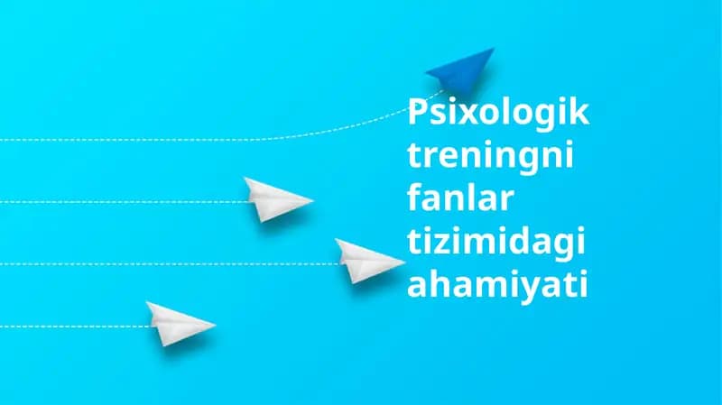 Psixologik treningning fanlar tizimidagi ahamiyati