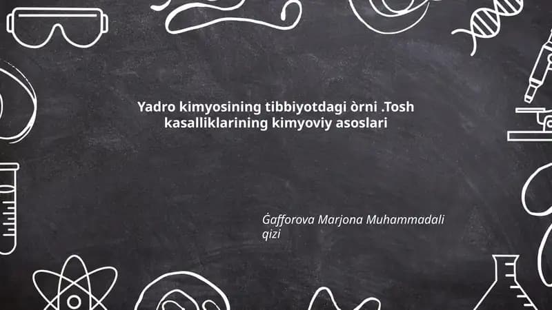 Yadro kimyosining tibbiyotdagi òrni.Tosh kasalliklarining kimyoviy asoslari