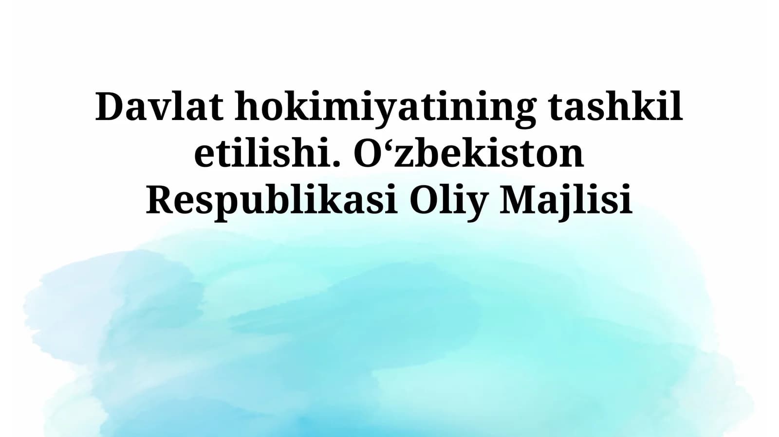 Davlat hokimiyatining tashkil etilishi. Oʻzbekiston Respublikasi Oliy Majlisi