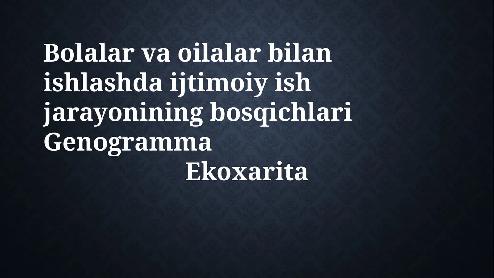 Bolalar va oilalar bilan ishlashda ijtimoiy ish jarayonining bosqichlari