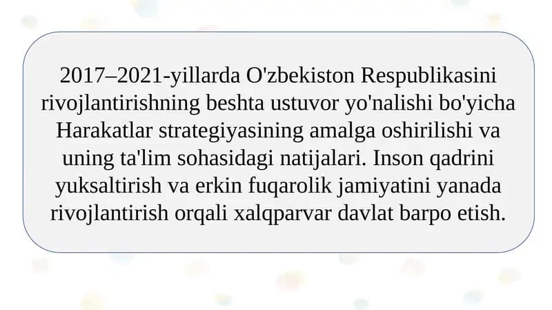 2017–2021-yillarda O'zbekiston Respublikasini rivojlantirishning beshta ustuvor yo'nalishi bo'yicha Harakatlar strategiyasining amalga oshirilishi va uning ta'lim sohasidagi natijalari. Inson qadrini yuksaltirish va erkin fuqarolik jamiyatini yanada rivojlantirish orqali xalqparvar davlat barpo etish.
