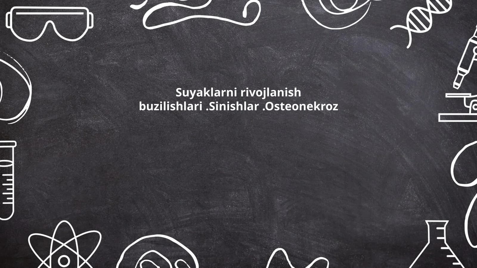 Suyaklarni rivojlanish buzilishlari.Sinishlar.Osteonekroz