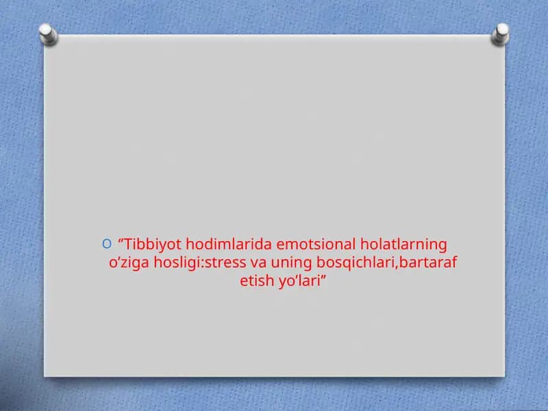 Tibbiyot hodimlarida emotsional holatlarning o’ziga hosligi:stress va uning bosqichlari,bartaraf etish yo’lari’’