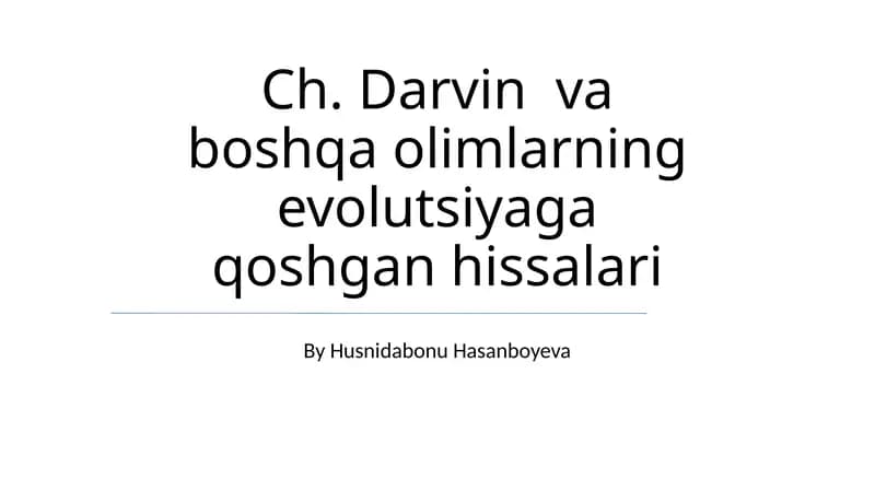 Ch. Darvin va boshqa olimlarning evolutsiyaga qoshgan hissalari