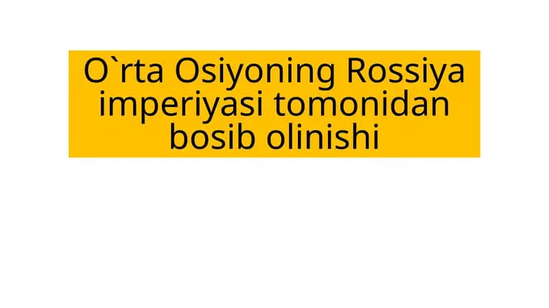Mavzu: O`rta Osiyoning Rossiya imperiyasi tomonidan bosib olinishi