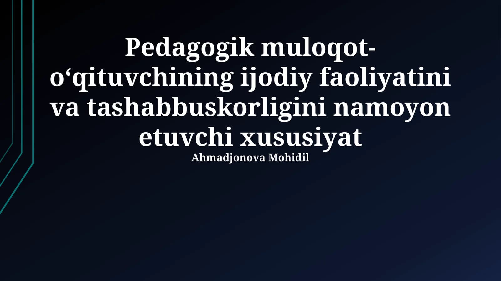 Pedagogik muloqot- oʻqituvchining ijodiy faoliyatini va tashabbuskorligini namoyon etuvchi xususiyat