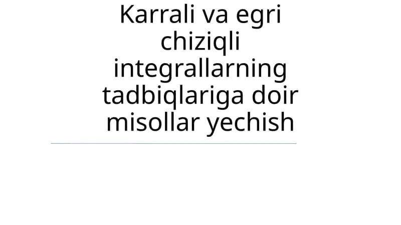 Chiziqli va egri chiziqli integrallarning tadbiqlari