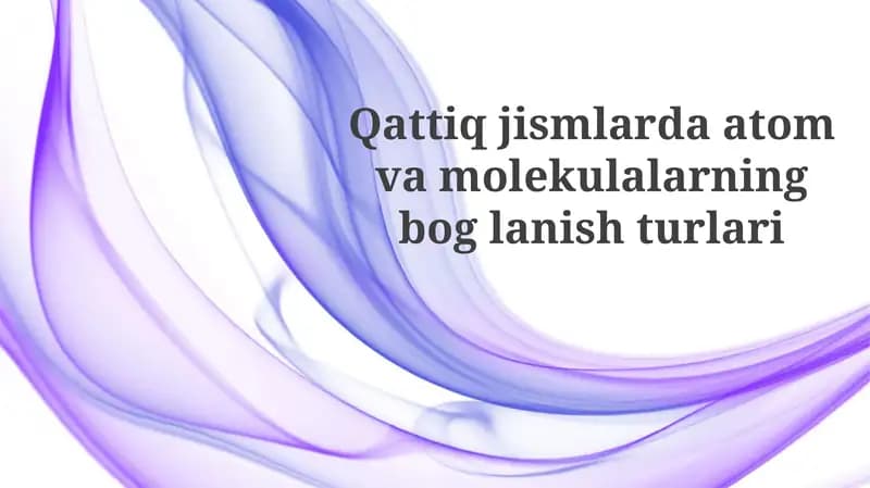 Qattiq jismlarda atomlar va molekulalar bog'lanishining asosiy turlari