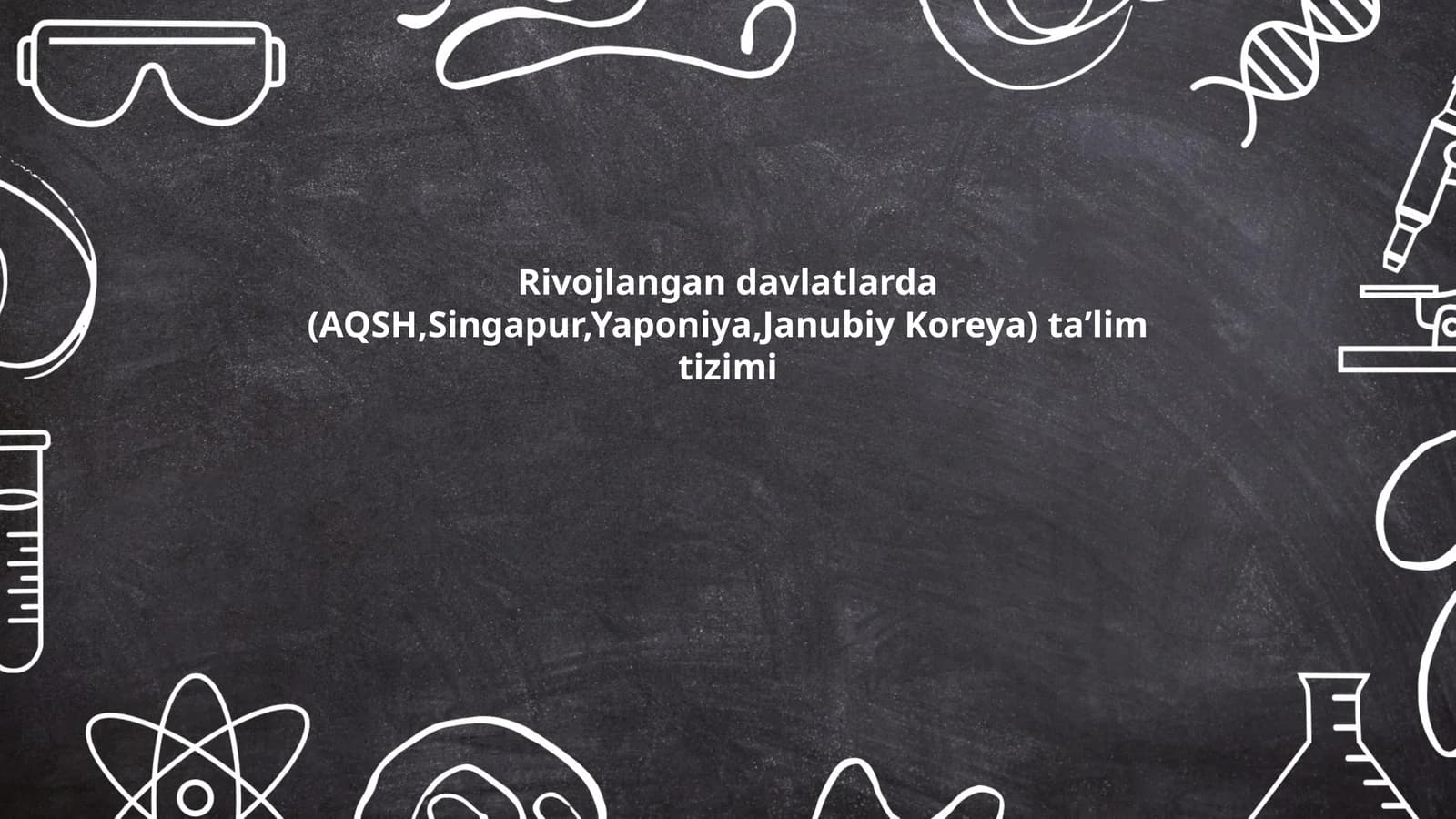 Rivojlangan davlatlarda (AQSH,Singapur,Yaponiya,Janubiy Koreya) taʼlim tizimi