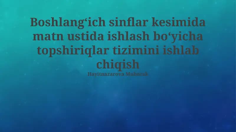 Boshlangʻich sinflar kesimida matn ustida ishlash boʻyicha topshiriqlar tizimini ishlab chiqish