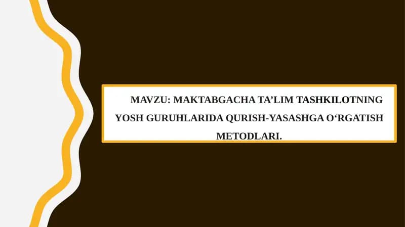 MAKTABGACHA TA’LIMTASHKILOTNING YOSH GURUHLARIDA QURISH-YASASHGA O‘RGATISH METODLARI