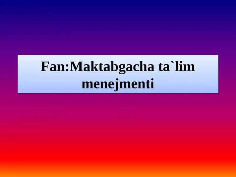 Maktabgacha ta`lim tashkilotlarini boshqarishda zamonaviy yondashuvlar