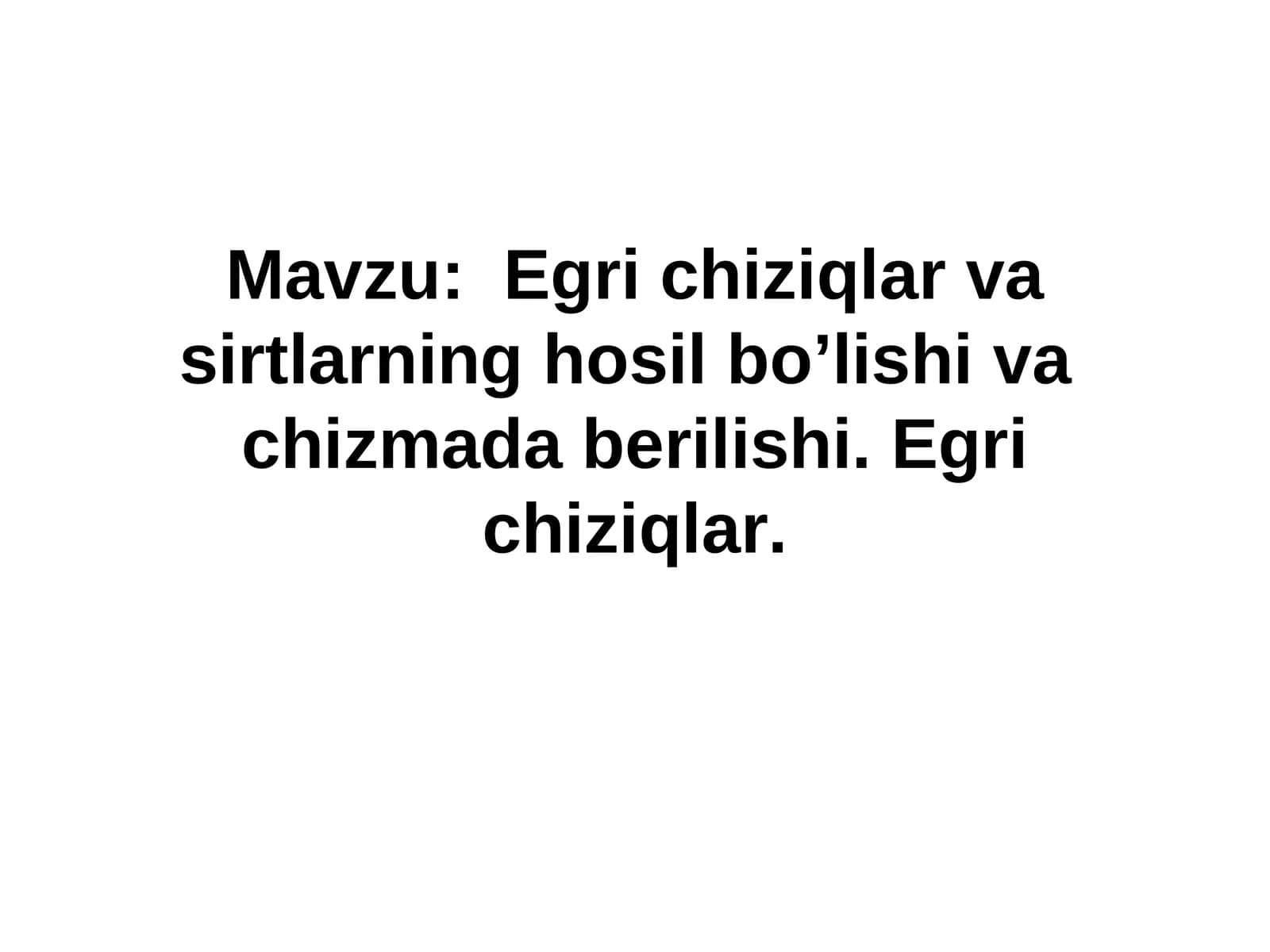 Egri chiziqlаr vаsirtlаrning hоsil bo’lishi vаchizmаdаberilishi.Egri chiziqlаr