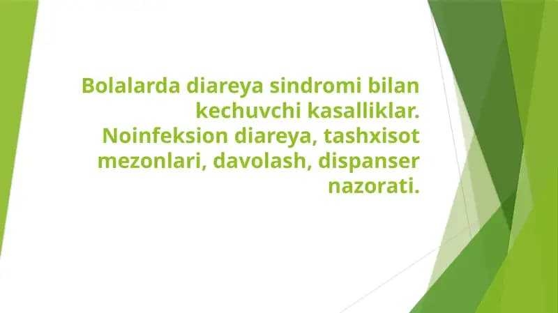 Bolalarda diareya sindromi bilan kechuvchi kasalliklar. Noinfeksion diareya, tashxisot mezonlari, davolash, dispanser nazorati