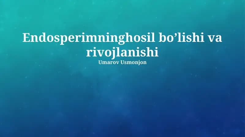 Endosperimning hosil bo’lishi va rivojlanishi