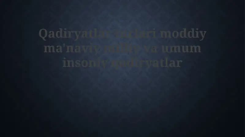 Moddiy, ma'naviy, milliy va umuminsoniy qadriyatlar