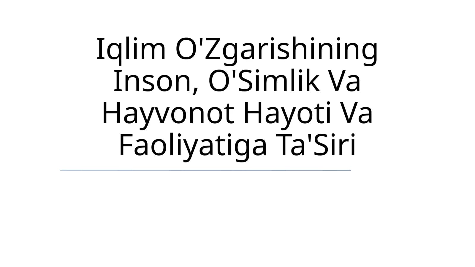 Iqlim O'Zgarishining Inson, O'Simlik Va Hayvonot Hayoti Va Faoliyatiga Ta'Siri