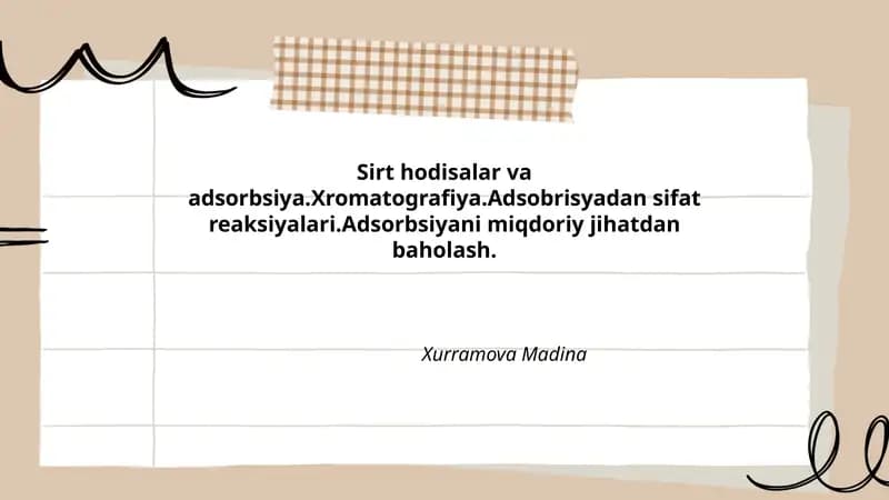 Sirt hodisalar va adsorbsiya.Xromatografiya.Adsobrisyadan sifat reaksiyalari.Adsorbsiyani miqdoriy jihatdan baholash. Xurramova Madina