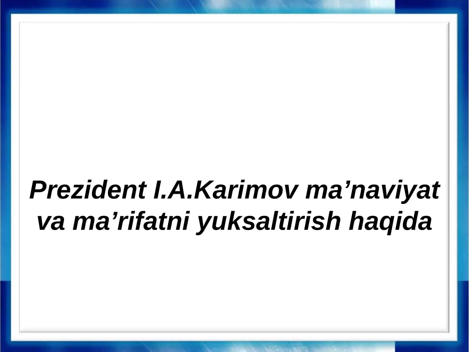 Prezident I.A. Karimov ma'naviyat va ma'rifatni yuksaltirish haqida