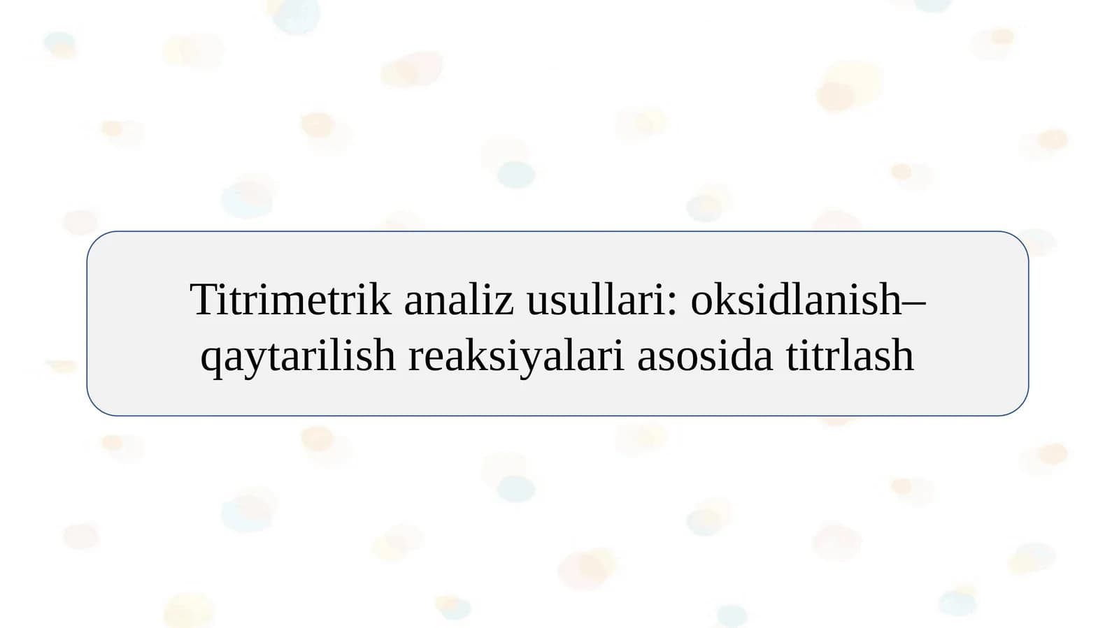 Titrimetrik analiz usullari: oksidlanish–qaytarilish reaksiyalari asosida titrlash