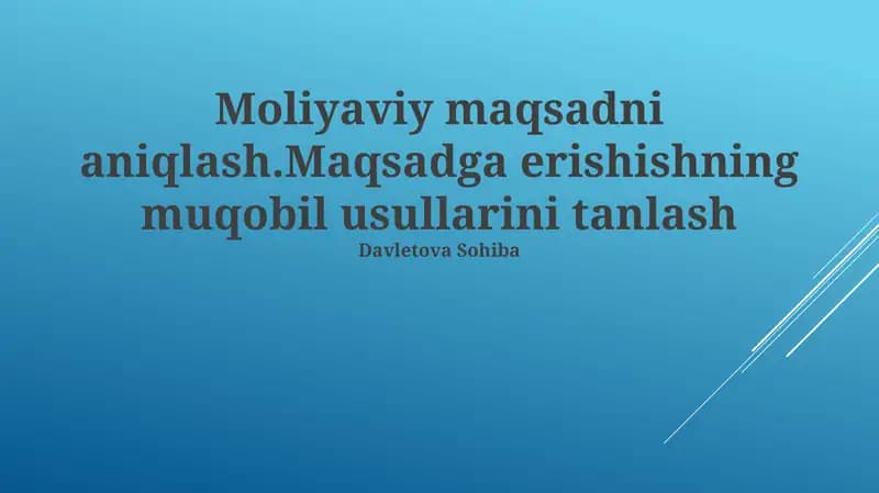 Moliyaviy maqsadni aniqlash.Maqsadga erishishning muqobil usullarini tanlash