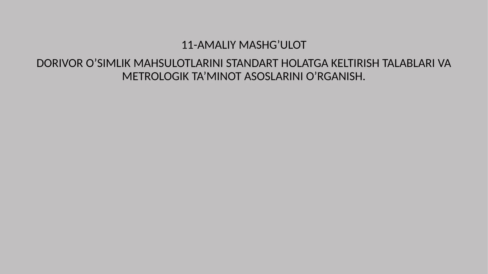 AMALIY MASHG’ULOT DORIVOR O’SIMLIK MAHSULOTLARINI STANDART HOLATGA KELTIRISH TALABLARI VA METROLOGIK TA’MINOT ASOSLARINI O’RGANISH