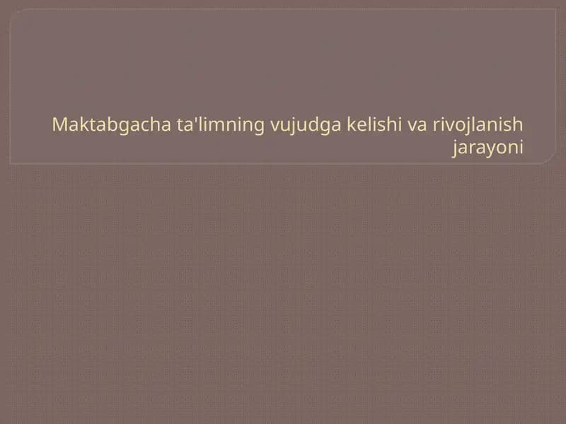 Maktabgacha ta'limning vujudga kelishi va rivojlanish jarayoni