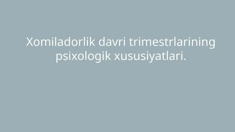 Xomiladorlik davri trimestrlarining psixologik xususiyatlari.