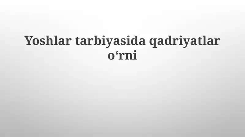 Yoshlartarbiyasidaqadriyatlaroʻrni