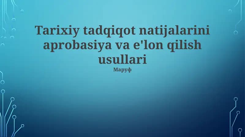 Tarixiy tadqiqot natijalarini aprobasiya va e'lon qilish usullari