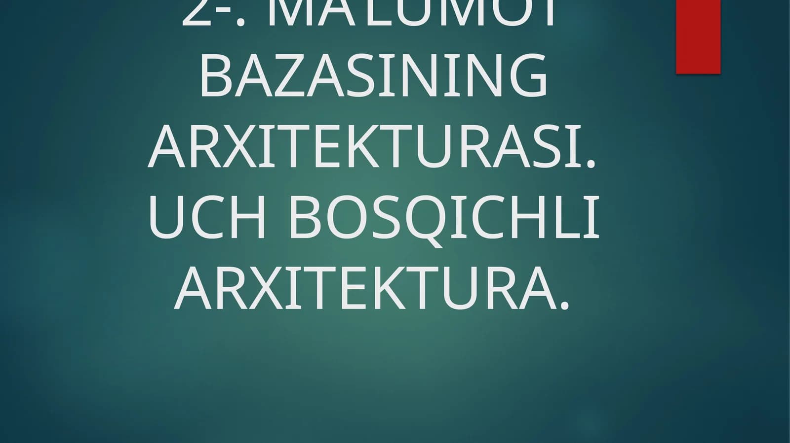 MA’LUMOT BAZASINING ARXITЕKTURASI. UCH BOSQICHLI ARXITЕKTURA