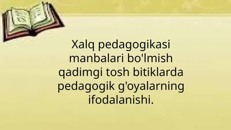 Xalq pedagogikasi manbalari bo'lmish qadimgi tosh bitiklarda pedagogik g'oyalarning ifodalanishi.